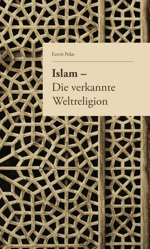 Islam – Die verkannte Weltreligion von Judek,  Kim, Kesmen,  Melih, Polat,  Ecevit, Yanar,  Baycan
