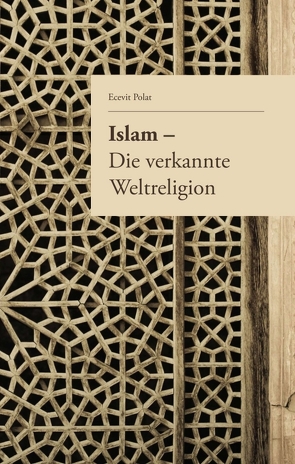 Islam – Die verkannte Weltreligion von Judek,  Kim, Kesmen,  Melih, Polat,  Ecevit, Yanar,  Baycan