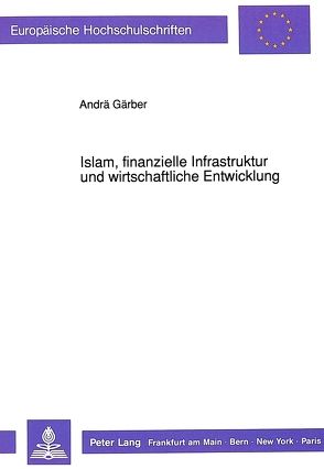 Islam, finanzielle Infrastruktur und wirtschaftliche Entwicklung von Gärber,  Andrä