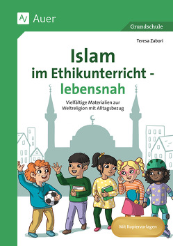 Islam im Ethikunterricht – lebensnah von Zabori,  Teresa