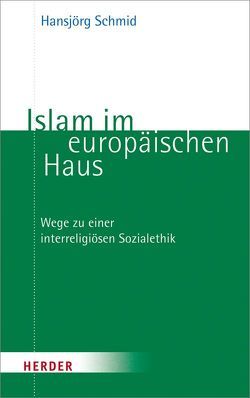 Islam im europäischen Haus von Schmid,  Hansjörg