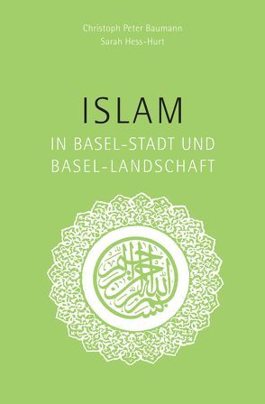 Islam in Basel-Stadt und Basel-Landschaft von Baumann,  Christoph Peter, Hess-Hurt,  Sarah, Roost Vischer,  Lilo