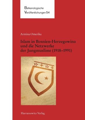 Islam in Bosnien-Herzegowina und die Netzwerke der Jungmuslime (1918–1983) von Omerika,  Armina