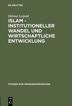 Islam – Institutioneller Wandel und wirtschaftliche Entwicklung von Leipold,  Helmut