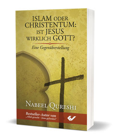 Islam oder Christentum: Ist Jesus wirklich Gott? von Qureshi,  Nabeel