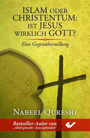 Islam oder Christentum: Ist Jesus wirklich Gott? von Qureshi,  Nabeel