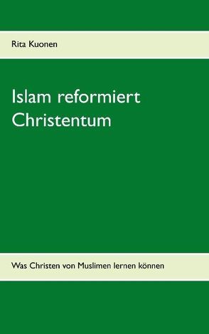 Islam reformiert Christentum von Kuonen,  Rita