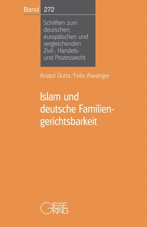 Islam und deutsche Familiengerichtsbarkeit von Aiwanger,  Felix, Dutta,  Anatol