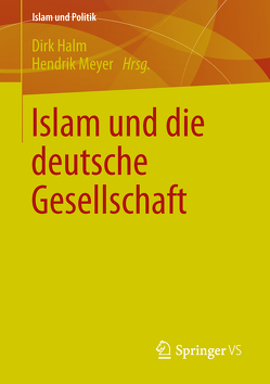 Islam und die deutsche Gesellschaft von Halm,  Dirk, Meyer,  Hendrik