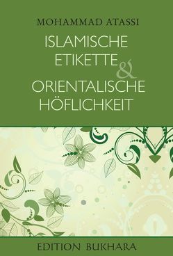 Islamische Etikette und orientalische Höflichkeit von Atassi,  Mohammed