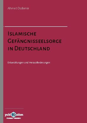 Islamische Gefängnisseelsorge in Deutschland von Özdemir,  Ahmet