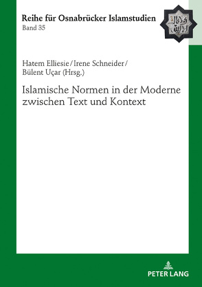 Islamische Normen in der Moderne zwischen Text und Kontext von Elliesie,  Hatem, Schneider,  Irene, Ucar,  Bülent