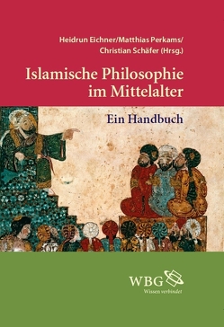 Islamische Philosophie im Mittelalter von Eichner,  Heidrun, Perkams,  Matthias, Schaefer,  Christian, Walter,  Axel