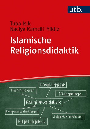 Islamische Religionsdidaktik von Isik,  Tuba, Kamcili-Yildiz,  Naciye