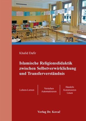 Islamische Religionsdidaktik zwischen Selbstverwirklichung und Transferverständnis von Dafir,  Khalid