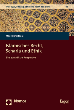 Islamisches Recht, Scharia und Ethik von Khalfaoui,  Mouez