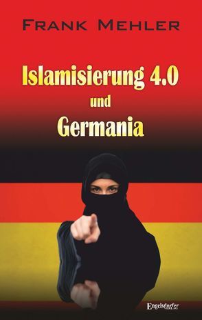 Islamisierung 4.0 und Germania von Mehler,  Frank