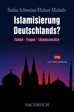 Islamisierung Deutschlands? von Michelis,  Hubert, Schweizer,  Stefan