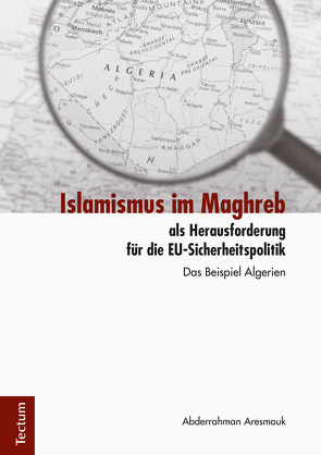Islamismus im Maghreb als Herausforderung für die EU-Sicherheitspolitik von Aresmouk,  Abderrahman