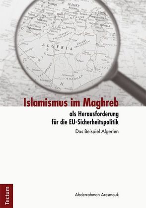 Islamismus im Maghreb als Herausforderung für die EU-Sicherheitspolitik von Aresmouk,  Abderrahman