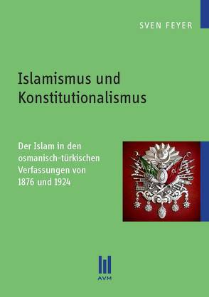 Islamismus und Konstitutionalismus von Feyer,  Sven