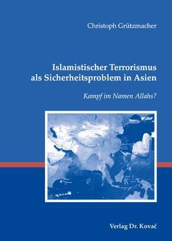 Islamistischer Terrorismus als Sicherheitsproblem in Asien von Grützmacher,  Christoph