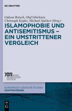 Islamophobie und Antisemitismus – ein umstrittener Vergleich von Botsch,  Gideon, Glöckner,  Olaf, Kopke,  Christoph, Spieker,  Michael