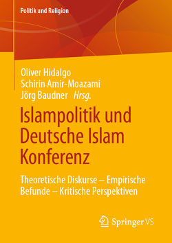 Islampolitik und Deutsche Islam Konferenz von Amir-Mozami,  Schirin, Baudner,  Jörg, Hidalgo,  Oliver