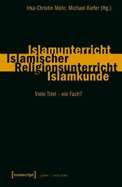 Islamunterricht – Islamischer Religionsunterricht – Islamkunde von Kiefer,  Michael, Mohr,  Irka-Christin