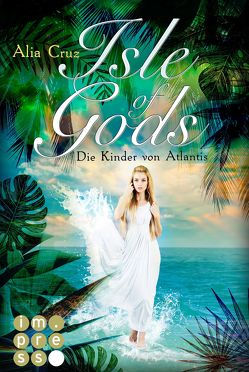 Isle of Gods. Die Kinder von Atlantis von Cruz,  Alia