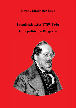 Ismene Lindmeier-Jasch: Friedrich List 1789-1846 von Lindmeier-Jasch,  Ismene