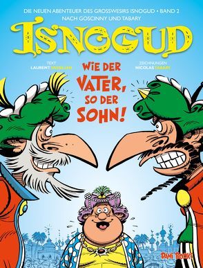 Isnogud: Wie der Vater, so der Sohn! (Die neuen Abenteuer des Großwesirs Isnogud, Band 2) von Jöken,  Klaus, Rohleder,  Jano, Tabary,  Nicolas, Vassilian,  Laurent