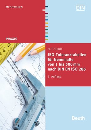 ISO-Toleranztabellen für Nennmaße von 1 bis 500 mm nach DIN EN ISO 286 von Grode,  Hans-Peter