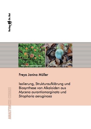 Isolierung, Strukturaufklärung und Biosynthese von Alkaloiden aus Mycena aurantiomarginata und Stropharia aeruginosa von Müller,  Freya Janina