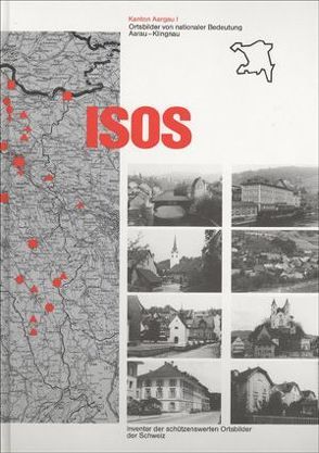 ISOS, Ortsbilder von nationaler Bedeutung Kanton Aargau von Bundesamt für Kultur BAK,  Sektion Heimatschutz und Denkmalpflege,  Bern