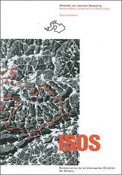 ISOS Ortsbilder von nationaler Bedeutung Kantone Basel-Landschaft und Basel-Stadt Übersichtsband von Bundesamt für Kultur BAK,  Sektion Heimatschutz und Denkmalpflege