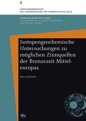 Isotopengeochemische Untersuchungen zu möglichen Zinnquellen der Bronzezeit Mitteleuropas von Haustein,  Mike, Meller,  Harald
