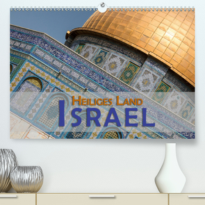 Israel – Heiliges Land (Premium, hochwertiger DIN A2 Wandkalender 2021, Kunstdruck in Hochglanz) von Pohl,  Gerald