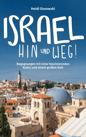Israel – Hin und weg! von Ossowski,  Heidi