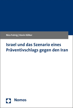 Israel und das Szenario eines Präventivschlags gegen den Iran von Fuhrig,  Nico, Kälker,  Kevin