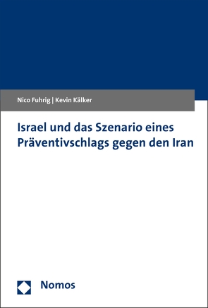 Israel und das Szenario eines Präventivschlags gegen den Iran von Fuhrig,  Nico, Kälker,  Kevin