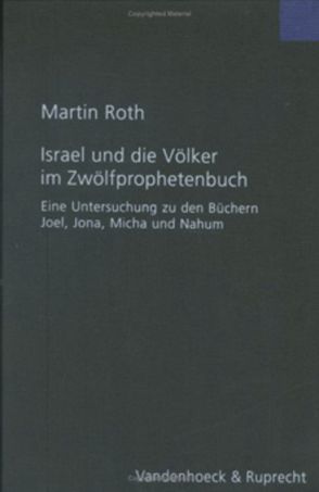 Israel und die Völker im Zwölfprophetenbuch von Roth,  Martin