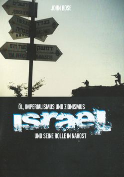 Israel und seine Rolle in Nahost von Rose,  John
