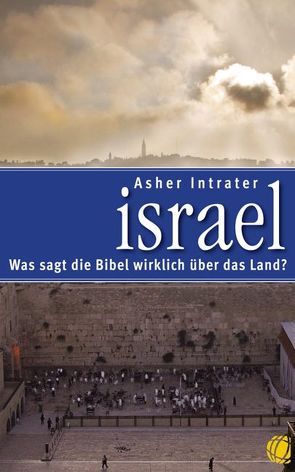 Israel – Was sagt die Bibel wirklich über das Land? von Intrater,  Asher