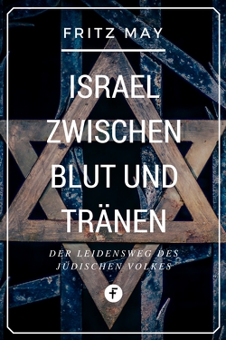 Israel zwischen Blut und Tränen von May,  Fritz