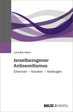 Israelbezogener Antisemitismus von Bernstein,  Julia
