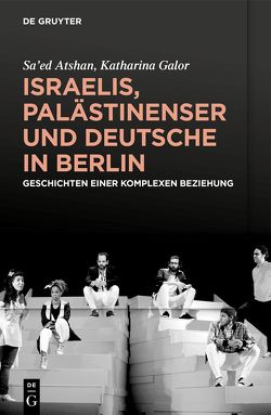 Israelis, Palästinenser und Deutsche in Berlin von Atshan,  Sa’ed, Galor,  Katharina, von Stuckrad,  Kocku