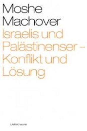 Israelis und Palästinenser – Konflikt und Lösung von Machover,  Moshe