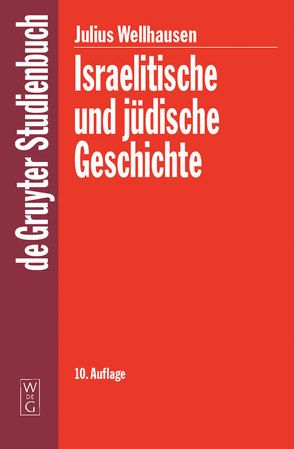 Israelitische und jüdische Geschichte von Smend,  Rudolf, Wellhausen,  Julius
