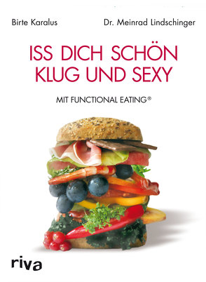 Iss dich schön, klug und sexy mit Functional Eating von Karalus,  Birte, Lindschinger,  Dr. Meinrad